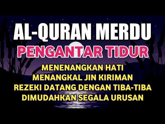 Bacaan Al Quran Merdu Pengantar Tidur, Penenang Hati & Pikiran