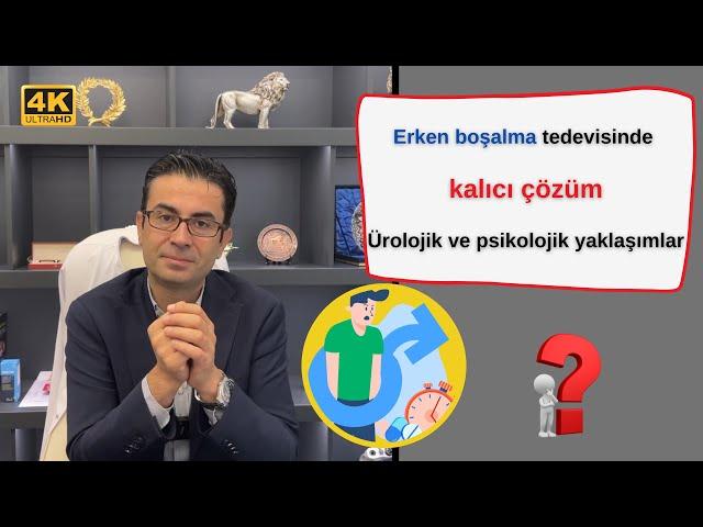 Erken boşalma tedavisinde kalıcı çözüm Ürolojik ve psikolojik yaklaşımlar