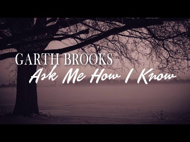 Garth Brooks - Ask Me How I Know