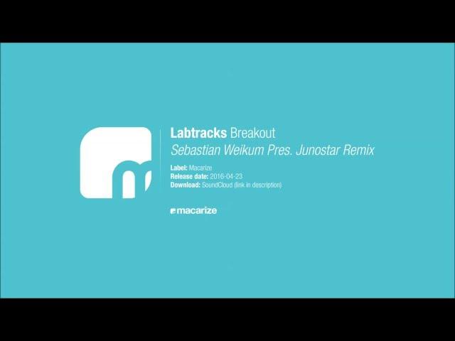 Labtracks - Breakout (Sebastian Weikum Pres. Junostar Remix) [Free Download]