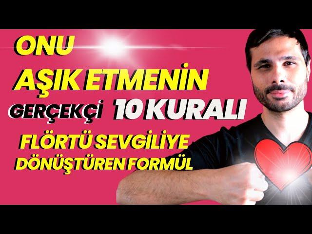 ONU AŞIK ETMENİN, FLÖRTÜ İLİŞKİYE ve SEVGİLİYE DÖNÜŞTÜREN 10 YOLU !