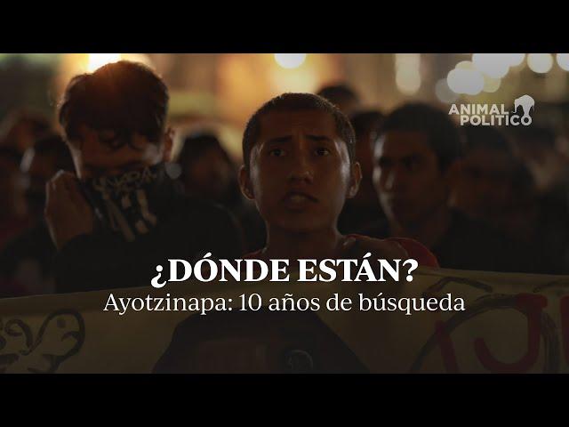 ¿Dónde están? Ayotzinapa: 10 años de búsqueda