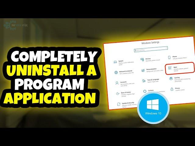 How To Completely Uninstall A Program Application From Your Windows 10 [UPDATED]