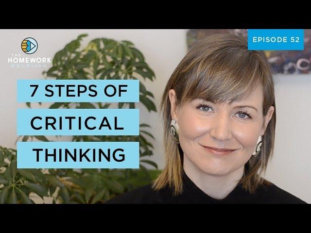 7-Steps for Critical Thinking | The Homework Help Show EP 52