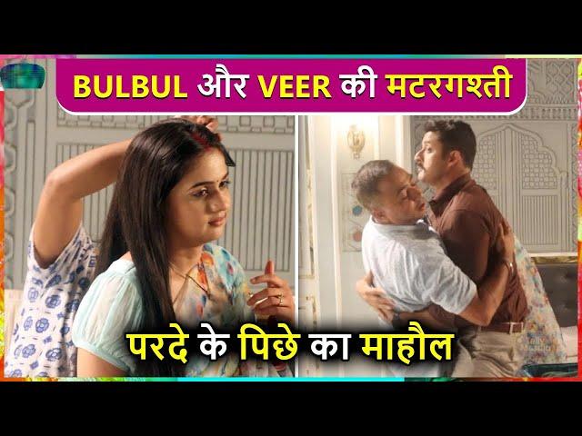 Veer-Bulbul Ki Masti, Parde Ke Piche Ke Haseen Nazara | Balam Thanedar BTS Moments