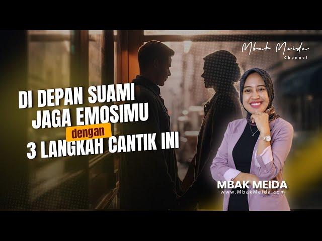 3 Langkah Cantik Jaga Emosi, Bikin Suami Betah Sama Istri #mbakmeida