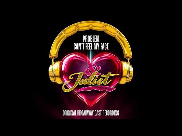 "Problem / Can't Feel My Face" – & Juliet Original Broadway Cast Recording