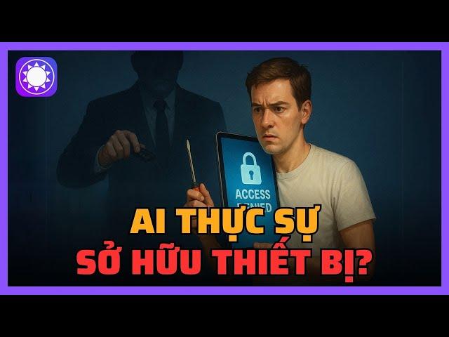 Bạn có thực sự sở hữu những thiết bị mình mua?