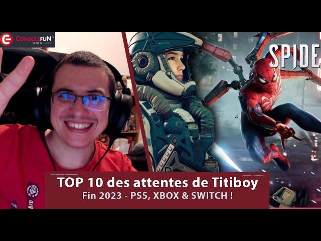 TOP 10 des JEUX VIDEO attendus par Titiboy de ConsoleFun d'ici FIN 2023 : PS5, Xbox, Switch, PC !