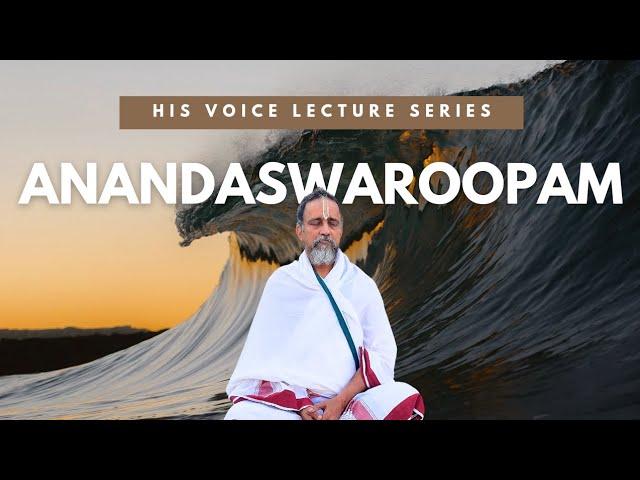 Anandaswaroopam | Inner Bliss | His Voice #73 | Sri Guruji Lecture Series