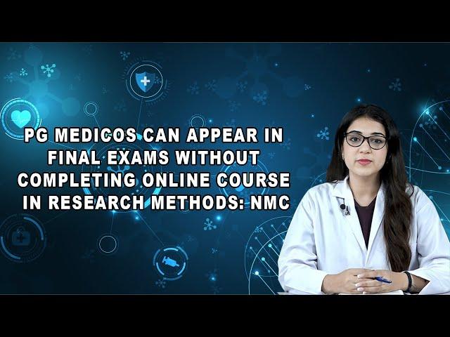 PG Medicos Can Appear in Final Exams Without Completing Online Course In Research Methods: NMC