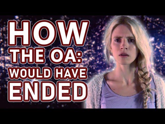 How The OA Would Have Ended: Dimension 3, 4 and 5  (outdated)