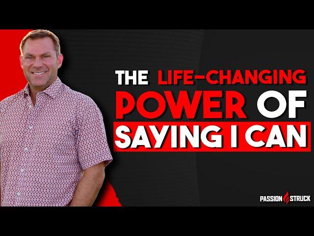 The Life Changing Power of Saying I CAN | John R. Miles | Passion Struck Podcast