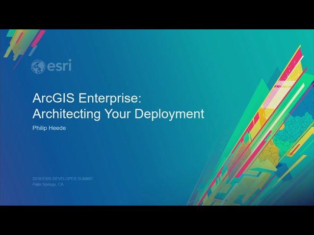 ArcGIS Enterprise: Architecting Your Deployment