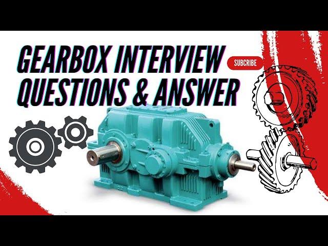 Gearbox Interview Questions And Answers | Gearbox Related Interview Questions | Mechanical Engineer