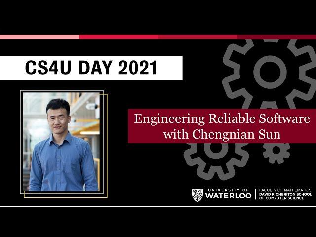 CS4U Day 2021 - Engineering Reliable Software with Chengnian Sun | UWaterloo Computer Science