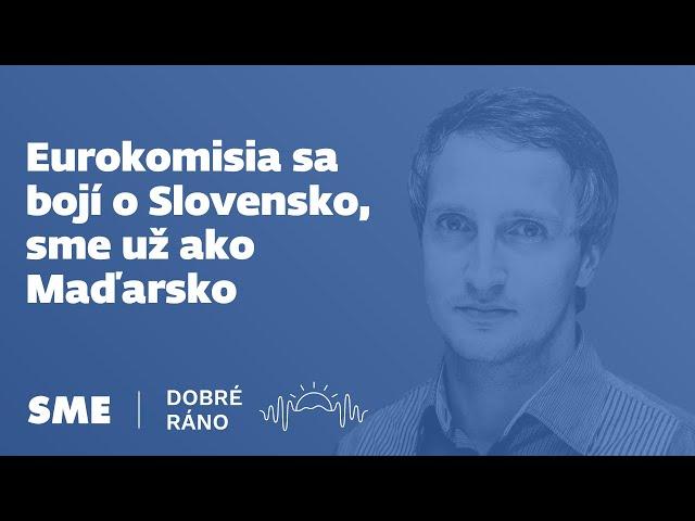 Dobré ráno: Eurokomisia sa bojí o Slovensko, sme už ako Maďarsko (26.7.2024)