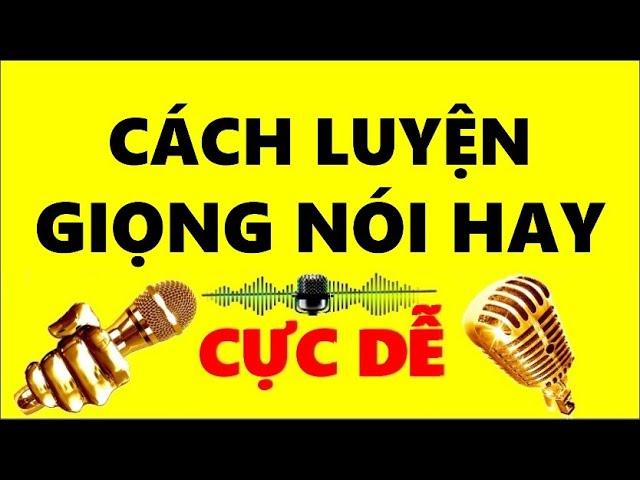 Cách Luyện Giọng Nói Hay - CỰC DỄ!