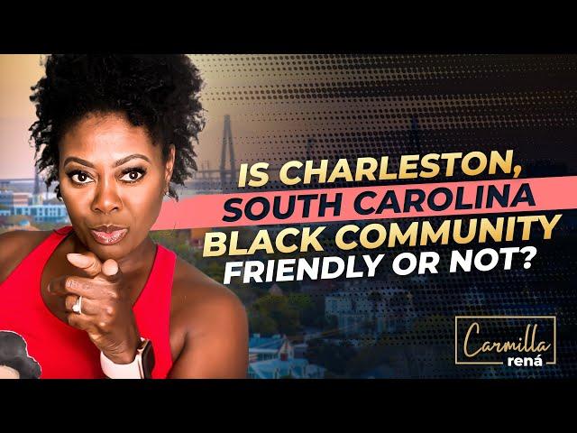 Living In Charleston, South Carolina As A Black Person | Is Charleston Black Community Friendly?