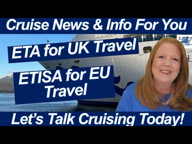 CRUISE NEWS! ETA Requirement for Travel to the UK! ETISA Requirement for Travel to the EU!