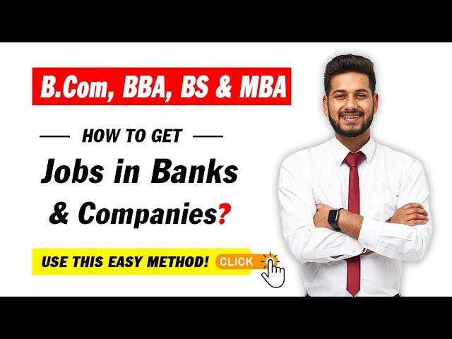 How to Get Jobs in Banks & Companies | BCOM, BBA, BS & MBA Jobs in Banks | SHAHBAZ MANZAR
