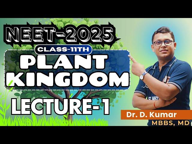 PLANT KINGDOM by Dr. D. Kumar Sir | NEET 2025 Biology | LECTURE-1