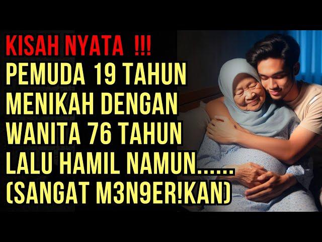 KISAH NYATA : PERJUANGAN PEMUDA 19 TAHUN MENIKAH DENGAN WANITA 76 TAHUN