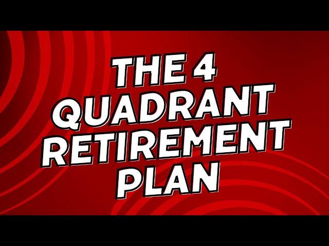 The 4 Quadrant Retirement Plan