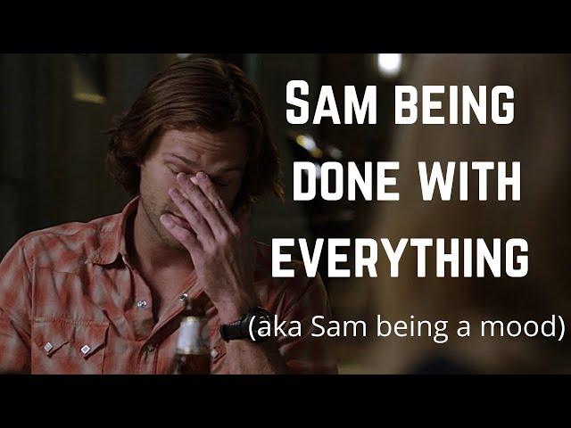 Sam Winchester being done with everything for 6 and a half minutes