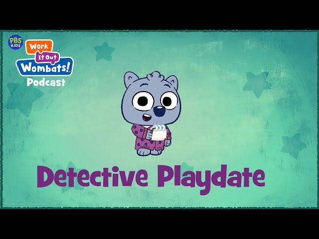 Detective Playdate | S1E6 WORK IT OUT WOMBATS! PODCAST