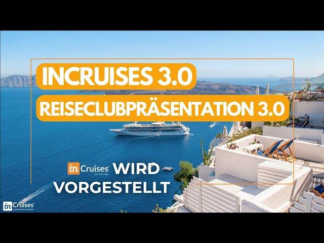 INCRUISES 3.0 Deutsch  Reiseclub Präsentation Mitgliedschaft 3.0 - Einführung inCruises Offiziell