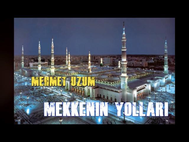 Mehmet ÜZÜM - Mekkenin Yolları İlahisi