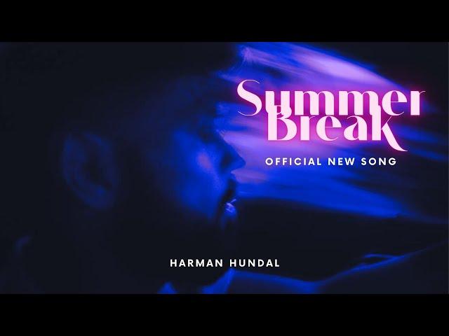 Summer Break - Harman Hundal, ft. ZAID | Paul