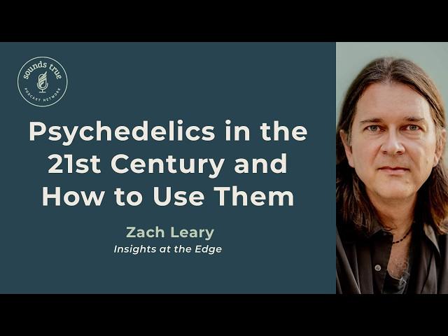 Psychedelics in the 21st Century and How to Use Them, with Zach Leary | Insights at the Edge