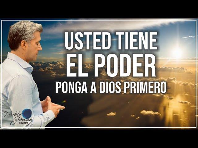 Usted tiene el poder, pero ponga a Dios primero / Pablo Gómez psiquiatra.