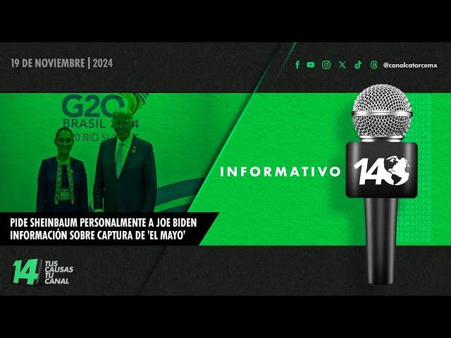 Informativo14: Pide Sheinbaum personalmente a Joe Biden información sobre captura de 'El Mayo'