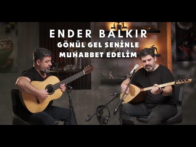 Ender Balkır - Gönül Gel Seninle Muhabbet Edelim