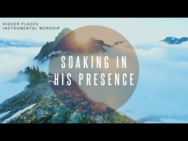 Higher Places | Instrumental Worship | Soaking in His Presence