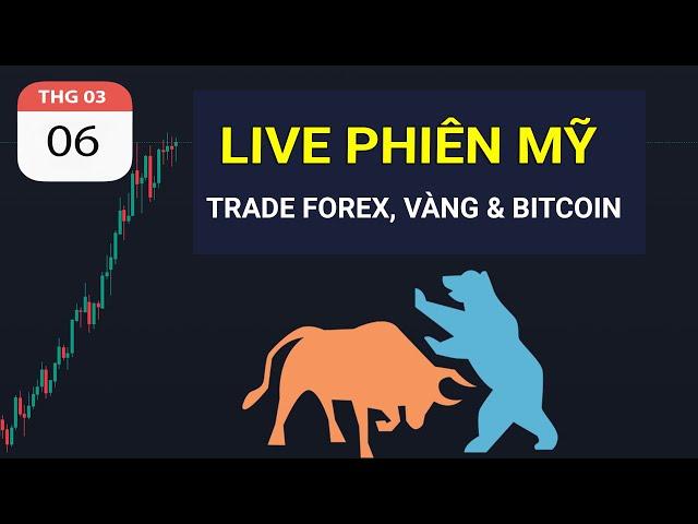 LIVE PHIÊN MỸ - TRADE FOREX, VÀNG & BITCOIN NGÀY 06.03.2025