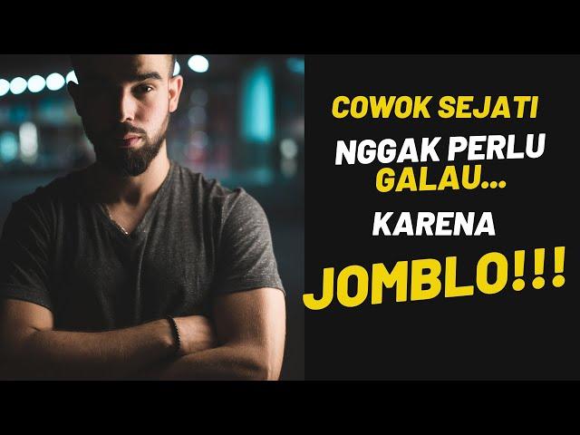 Cowok Sejati Nggak Perlu GALAU Karena Masih JOMBLO!