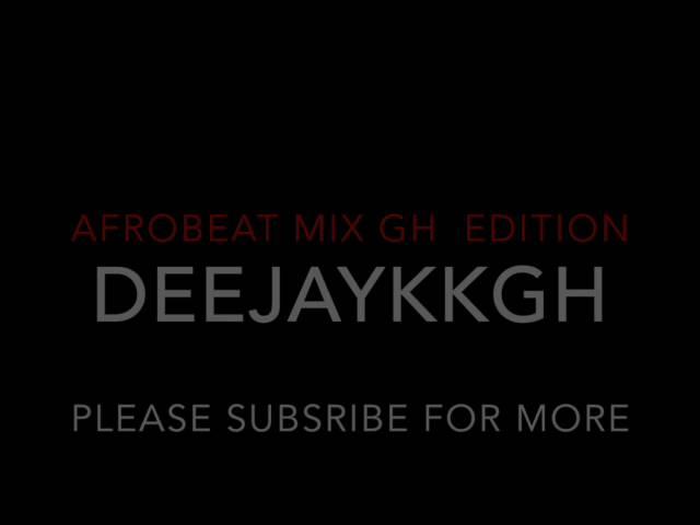 AFROBEAT MIX GH EDITION BY DEEJAYKKGH