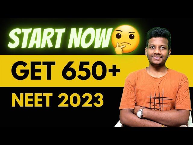 How to Score 650+ in Neet 2023 Starting from now? Strategy for beginners?