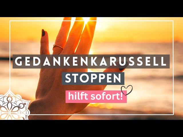 Meditation Gedankenkarussell stoppen | Finde zur inneren Ruhe und Entspannung | Hilft sofort!