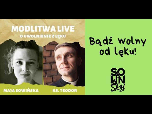 Modlitwa o uwolnienie z lęku - Maja Sowińska i Ks. Teodor Sawielewicz (Teobańkologia)