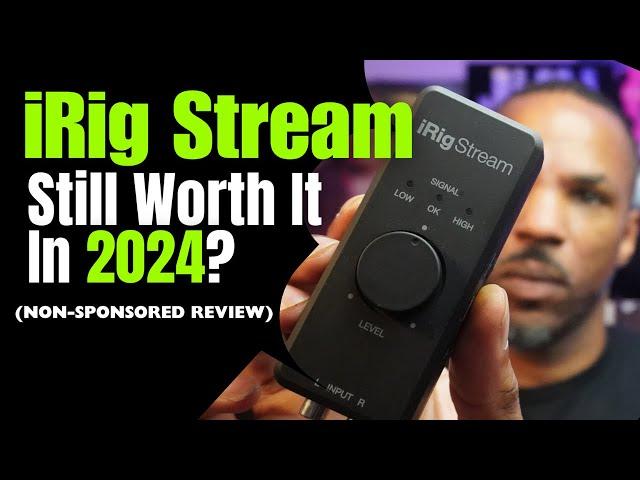 Is the iRig Stream worth buying in 2024?