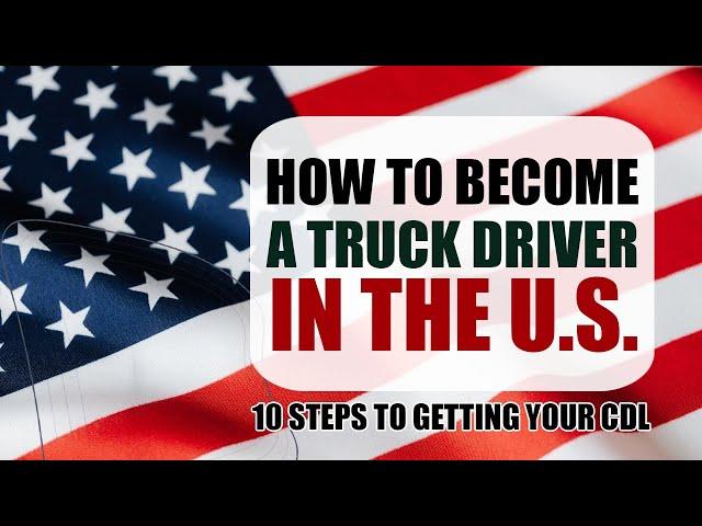 How to Become a Truck Driver in the US: 10 Steps to Getting Your CDL