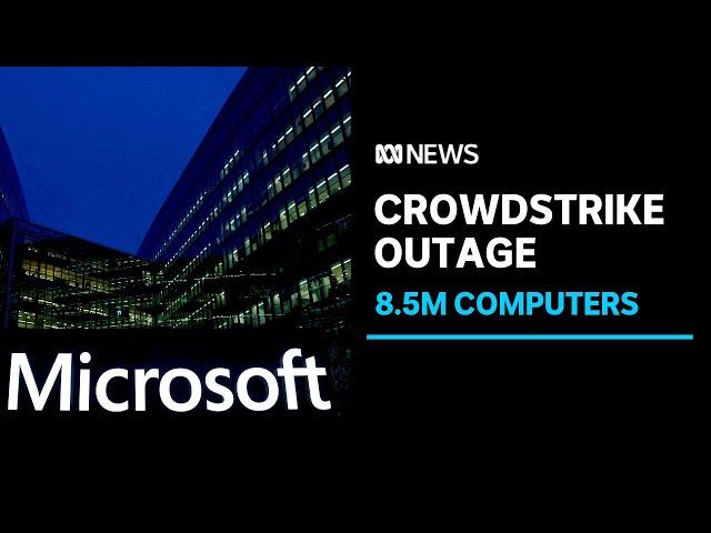 Microsoft: 8.5m computers failed during CrowdStrike global outage | ABC News