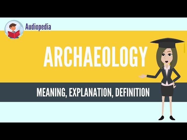 What Is ARCHAEOLOGY? ARCHAEOLOGY Definition & Meaning