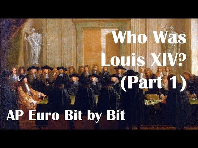 Who Was Louis XIV? (Part 1): AP Euro Bit by Bit #21