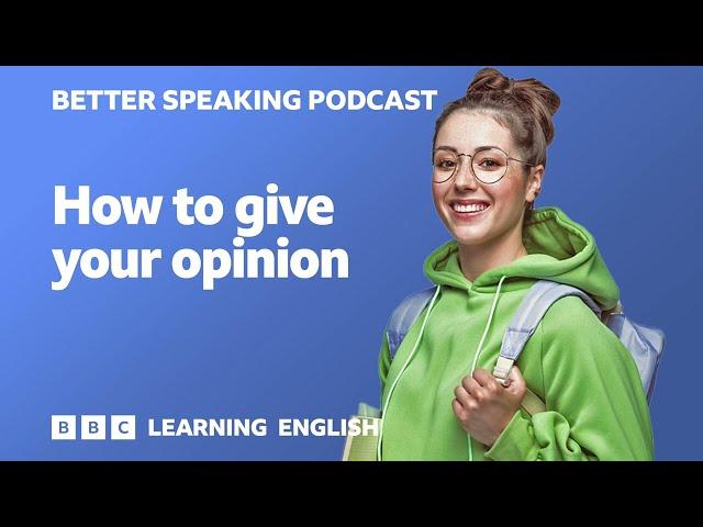 Better Speaking Podcast ️️ How to give your opinion